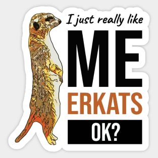 I Just Really Like Meerkats OK Sticker